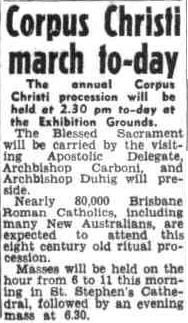 Corpus Christi march to-day. (1954, June 20). Sunday Mail (Brisbane) (Qld. : 1926 - 1954), p. 6. Retrieved December 1, 2014, from http://nla.gov.au/nla.news-article101720933